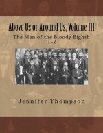 Above Us or Around Us, Volume III: The Men of the Bloody Eighth L-Z