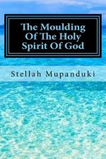 The Moulding of the Holy Spirit of God