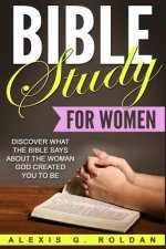 Bible Study for Women: Discover What The Bible Says About The Woman God Created You To Be