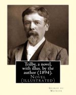 Trilby, a novel, with illus. by the author (1894). By: George du Maurier (6 March 1834 - 8 October 1896): Trilby is a novel by George du Maurier and o