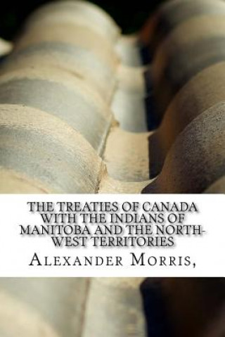 The Treaties of Canada with the Indians of Manitoba and the North-West Territories