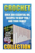 Essential Oils: Over 300 Essential Oil Recipes To Keep You And Your Family Healthy