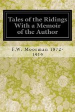 Tales of the Ridings With a Memoir of the Author