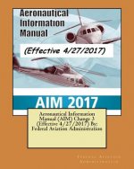 Aeronautical Information Manual (AIM) Change 3 (Effective 4/27/2017) By: Federal Aviation Administration
