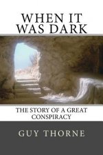 When It Was Dark: The Story of a Great Conspiracy