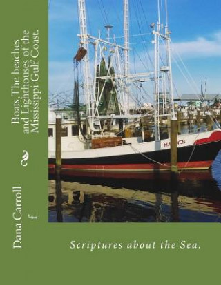 Boats, The beaches and Lighthouses of the Mississippi Gulf Coast.: Scriptures on the Sea