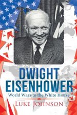 Dwight Eisenhower: World Wars to the White House