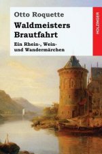 Waldmeisters Brautfahrt: Ein Rhein-, Wein- und Wandermärchen