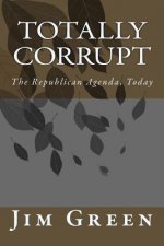 Totally Corrupt: The Republican Agenda, Today
