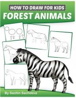 How to Draw for Kids: Forest Animals (An Easy STEP-BY-STEP guide to drawing different forest animals like Lion, Tiger, Zebra, Meerkat, Eleph