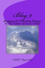 Blog 9: Blogging of a Healing Blogger in the Name of Jesus Christ