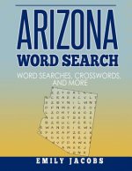 Arizona Word Search: Word Search and Other Puzzles about Arizona Places and People