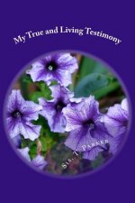 My True and Living Testimony