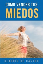 Vence tus Miedos: Libro de autosuperación personal para ser emprendedor