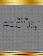 Firearm Acquisition & Disposition Log