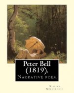 Peter Bell (1819). By: William Wordsworth: Peter Bell: A Tale in Verse is a long narrative poem by William Wordsworth, written in 1798, but n