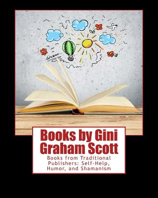 Books by Gini Graham Scott: Books from Traditional Publishers: Self-Help, Humor, and Shamanism