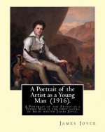A Portrait of the Artist as a Young Man (1916). By: James Joyce: 