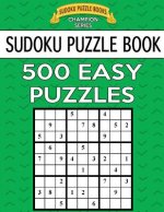 Sudoku Puzzle Book, 500 EASY Puzzles: Single Difficulty Level For No Wasted Puzzles