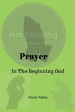 Harnessing the Power of Prayer: In The Beginning God
