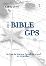The BIBLE GPS: Navigate the Unknown Through the Lens of an Ancient text.
