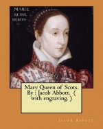 Mary Queen of Scots. By: Jacob Abbott. ( with engraving. )