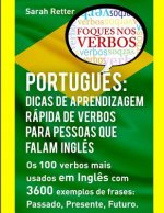 Portugues: Dicas de Aprendizagem Rapida de Verbos para Pessoas que Falam Ingles.: Os 100 verbos mais usados em Portugu?s com 3600