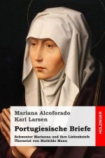 Portugiesische Briefe: Schwester Marianna und ihre Liebesbriefe. Übersetzt von Mathilde Mann