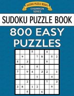 Sudoku Puzzle Book, 800 EASY Puzzles: Single Difficulty Level For No Wasted Puzzles