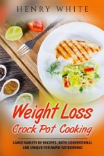 Weight Loss: Weight Loss Crock Pot Cooking, Large variety of recipes