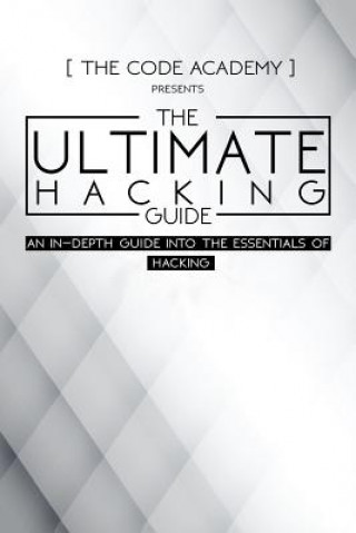 The Ultimate Hacking Guide: An In-Depth Guide Into The Essentials Of Hacking