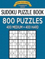 Sudoku Puzzle Book, 800 Puzzles, 400 MEDIUM and 400 HARD: Improve Your Game With This Two Level Book