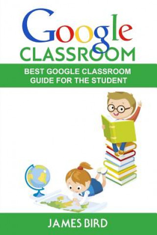 Google Classroom: Best Google Classroom Guide for the Student