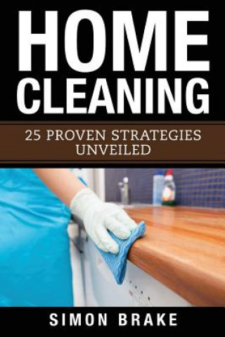 Home Cleaning: 25 Proven Strategies Unveiled