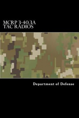 MCRP 3-40.3A Tac Radios: Multi-Service Tactics, Techniques, and Procedures for Tactical Radios (Department of Defense)(Miękka)