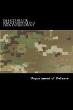 FM 4-02.7 Health Service Support in a CBRN Environment: MCRP 4-11.1F, NTTP 4-02.7, and AFTTP 3-42.3
