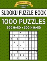 Sudoku Puzzle Book, 1,000 Puzzles, 500 HARD and 500 EXTRA HARD: Improve Your Game With This Two Level BARGAIN SIZE Book
