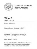 Code of Federal Regulations Title 7 Agriculture Parts 27 to 52 Revised as of January 1, 2017