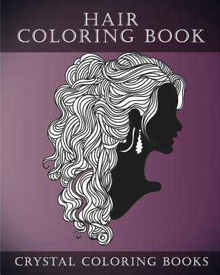 Hair Coloring Book For Adults: A Stress Relief Adult Coloring Book Containing 30 Hairstyle Coloring Pages.