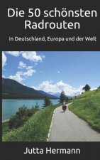 50 schoensten Radrouten in Deutschland, Europa und der Welt
