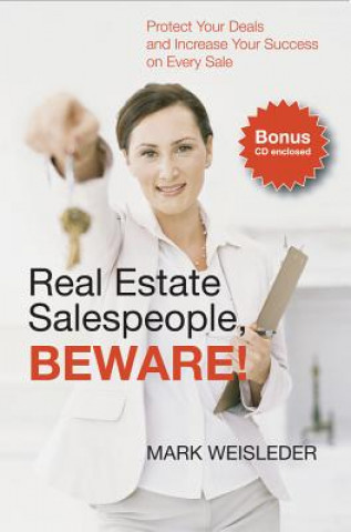 Real Estate Salespeople, Beware!: Protect Your Clients and Increase Your Success on Every Deal