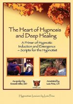 The Heart of Hypnosis & Deep Healing Workbook: A Primer to Hypnotic Inductions, Protocols & Emergings