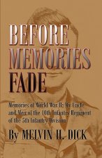 Before Memories Fade: Memories of World War II; My Uncle and Men of the 10th Infantry Regiment of the 5th Infantry Division