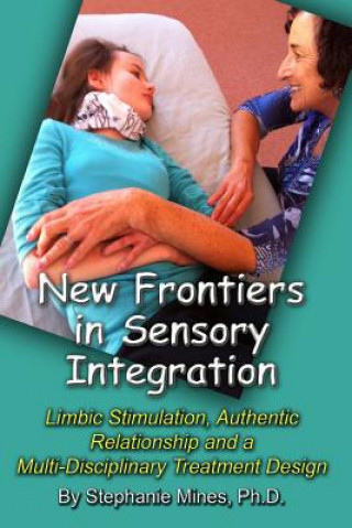 New Frontiers in Sensory Integration: Limbic Stimulation, Authentic Relationship and a Multi-Disciplinary Treatment Design