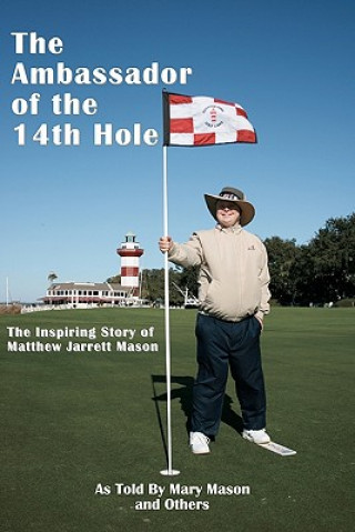 The Ambassador of the 14th Hole: The Inspiring Story of Matthew Jarrett Mason