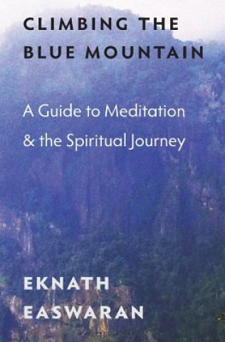 Climbing the Blue Mountain: A Guide to Meditation and the Spiritual Journey