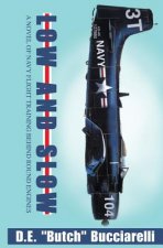 Low and Slow: A Novel of Navy Flight Training Behind Round Engines