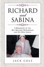 Richard and Sabina: A Biography Of The Rev. Richard Wurmbrand And His Wife Sabina