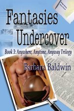 Fantasies Undercover: Anytime, Anywhere, Anyway book 3