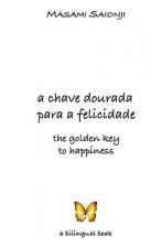 The Golden Key to Happiness/A Chave Dourada para a Felicidade: Palavras de orientaç?o e sabedoria /Words of Guidance and Wisdom